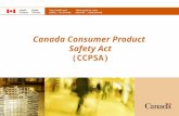 Canada Consumer Product Safety Act (CCPSA). Overview Key Partners From existing Hazardous Products Act to the Canada Consumer Product Safety Act. Key.