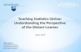 Glenn Johnson Instructional Designer Department of Statistics Penn State University Teaching Statistics Online: Understanding the Perspective of the Distant.