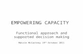 EMPOWERING CAPACITY Functional approach and supported decision making Máirín McCartney 19 th October 2011.