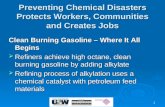 Preventing Chemical Disasters Protects Workers, Communities and Creates Jobs Clean Burning Gasoline – Where It All Begins  Refiners achieve high octane,