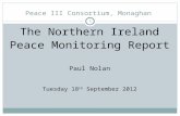 Peace III Consortium, Monaghan The Northern Ireland Peace Monitoring Report Paul Nolan Tuesday 18 th September 2012 1.