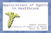 Applications of Agents in Healthcare Robert Puckett University of Hawai`i at Manoa April 24, 2010.