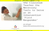 Response to Intervention  RTI: Giving the Classroom Teacher the Necessary Tools to Serve as an Intervention ‘First Responder’