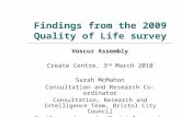 Findings from the 2009 Quality of Life survey Voscur Assembly Create Centre, 3 rd March 2010 Sarah McMahon Consultation and Research Co-ordinator Consultation,