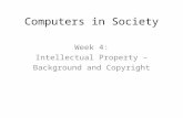 Computers in Society Week 4: Intellectual Property – Background and Copyright.
