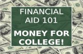 FINANCIAL AID 101 MONEY FOR COLLEGE!. QUESTIONS TO BE ANSWERED: WHAT is Financial Aid? WHY should I apply for financial aid? WHERE do I apply for financial.
