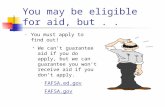 You may be eligible for aid, but.. You must apply to find out!  We can’t guarantee aid if you do apply, but we can guarantee you won’t receive aid if.