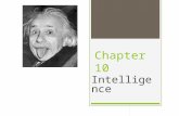 Chapter 10 Intelligence. DEFINING INTELLIGENCE  Exactly what makes up intelligence is a matter of debate  David Wechsler’s Definition  Act purposefully.