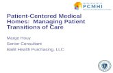 Marge Houy Senior Consultant Bailit Health Purchasing, LLC Patient-Centered Medical Homes: Managing Patient Transitions of Care 1.