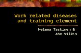 Work related diseases and training element Helena Taskinen & Ahe Vilkis.