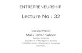 ENTREPRENEURSHIP Lecture No : 32 Resource Person: Malik Jawad Saboor Assistant Professor Department of Management Sciences COMSATS Institute of Information.