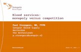 August 28, 2015 | 1 Paul Strengers, MD, FFPM Sanquin Blood Supply Amsterdam The Netherlands p.strengers@sanquin.nl Blood services: monopoly versus competition.