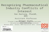 Recognizing Pharmaceutical Industry Conflicts of Interest Dan Hartung, PharmD, MPH Assistant Professor Oregon State University To receive 1.5 AMA PRA Category.