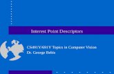 Interest Point Descriptors CS491Y/691Y Topics in Computer Vision Dr. George Bebis.