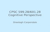 CPSC 599.28/601.28 Cognitive Perspective Sheelagh Carpendale.