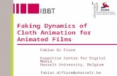 Faking Dynamics of Cloth Animation for Animated Films Fabian Di Fiore Expertise Centre for Digital Media Hasselt University, Belgium fabian.difiore@uhasselt.be.