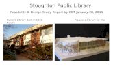 Stoughton Public Library Feasibility & Design Study Report by CBT January 28, 2011 Current Library Built in 1969Proposed Library for the Future.
