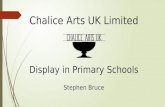 Chalice Arts UK Limited Display in Primary Schools Stephen Bruce.