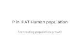 P in IPAT Human population Forecasting population growth.