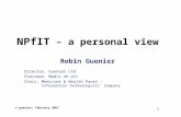 1 © guenier: February 2007 NPfIT – a personal view Robin Guenier Director, Guenier Ltd Chairman, Medix UK plc Chair, Medicine & Health Panel - Information.