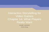 Interactive Storytelling for Video Games Chapter 14: What Players Really Want Josiah Lebowitz Chris Klug.
