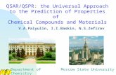 QSAR/QSPR: the Universal Approach to the Prediction of Properties of Chemical Compounds and Materials V.A.Palyulin, I.I.Baskin, N.S.Zefirov Department.