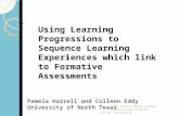 Pamela Harrell and Colleen Eddy University of North Texas Using Learning Progressions to Sequence Learning Experiences which link to Formative Assessments.