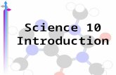 Science 10 Introduction. Science 10 Outline Resource text: Review of Science 10 Chemistry Science and Safety Classifying matter Atomic structure Chemical.