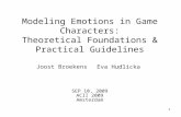 1 Modeling Emotions in Game Characters: Theoretical Foundations & Practical Guidelines Joost Broekens SEP 10, 2009 ACII 2009 Amsterdam Eva Hudlicka.