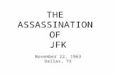 THE ASSASSINATION OF JFK November 22, 1963 Dallas, TX.