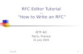 31 Jul 051 RFC Editor Tutorial -- “How to Write an RFC” IETF-63 Paris, France 31 July 2005.