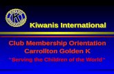 Kiwanis International Club Membership Orientation Carrollton Golden K Serving the Children of the World "