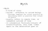 Myth – A kind of story – Sacred – reference to sacred beings Provides template for ritual practice by describing event or practice that ritual re-enacts.