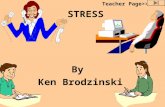 STRESS By Ken Brodzinski Teacher Page>> What is Stress? Stress is simply the mind and body’s reactions to everyday demands. It is called a psychosomatic.