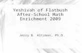Yeshivah of Flatbush After-School Math Enrichment 2009 Jerry B. Altzman, Ph.D.