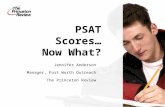 PSAT Scores… Now What? Jennifer Anderson Manager, Fort Worth Outreach The Princeton Review.