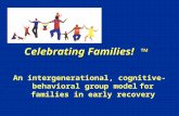 Celebrating Families! ™ An intergenerational, cognitive- behavioral group model for families in early recovery.