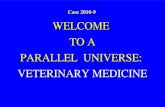 Case 2010-9 WELCOME TO A PARALLEL UNIVERSE: VETERINARY MEDICINE.