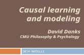 Causal learning and modeling David Danks CMU Philosophy & Psychology 2014 NASSLLI.
