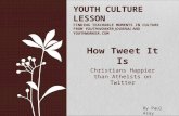 How Tweet It Is Christians Happier than Atheists on Twitter YOUTH CULTURE LESSON FINDING TEACHABLE MOMENTS IN CULTURE FROM YOUTHWORKER JOURNAL AND YOUTHWORKER.COM.