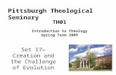 Set 17—Creation and the Challenge of Evolution TH01 Introduction to Theology Spring Term 2009 Pittsburgh Theological Seminary.