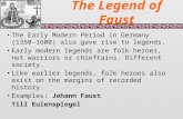 The Legend of Faust The Early Modern Period in Germany (1350-1600) also gave rise to legends. Early modern legends are folk heroes, not warriors or chieftains.