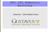 PHY 235 Robotics Workshop Course Introduction. Learning Objectives Understand and build autonomous robotic systems. Apply concepts of computer science.