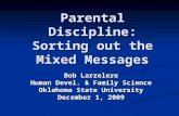 Parental Discipline: Sorting out the Mixed Messages Bob Larzelere Human Devel. & Family Science Oklahoma State University December 1, 2009.