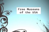 Free Museums of the USA. Whether you’re looking for ancient artifacts or colorful paintings, the best things in life certainly are free at the country’s.