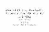 KMA 4113 Log Periodic Antenna for 49 Mhz to 1.3 Ghz Joe Perry Wb6dco March 2010 Testing.