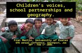 Children’s voices, school partnerships and geography. Fran Martin, University of Exeter GTE annual conference, Southport, Jan 30 th – Feb 1 st 2009.