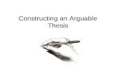 Constructing an Arguable Thesis. The Argument When you write a literary essay, you are making an argument / an interpretation. You will argue that your.