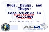 Bugs, Drugs, and Thugs: Case Studies in Virology SAFMLS WORKSHOP 12 FEB 2008 DAVID G. WATSON, MAJ, USAF, BSC.