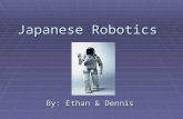 Japanese Robotics By: Ethan & Dennis. Different Types of Japanese Robots  Humanoid robots  Industrial robots  Android  Animal robot  Guard robot.